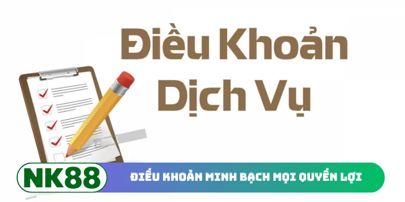Điều kiện điều khoản minh bạch mọi quyền lợi