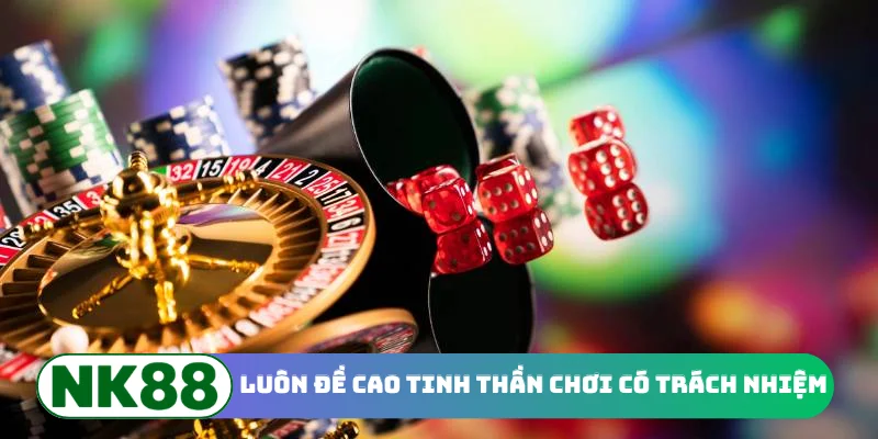 Luôn đề cao tinh thần chơi có trách nhiệm