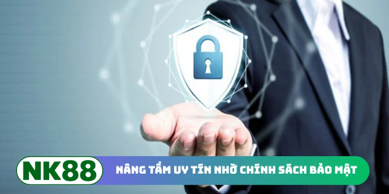 Nâng tầm uy tín nhờ chính sách bảo mật