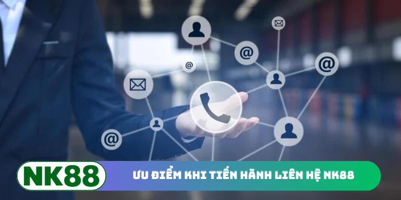 Ưu điểm khi tiến hành liên hệ NK88