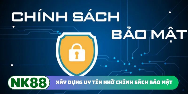 Xây dựng uy tín nhờ chính sách bảo mật